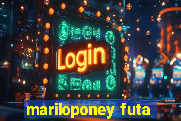 mariloponey futa